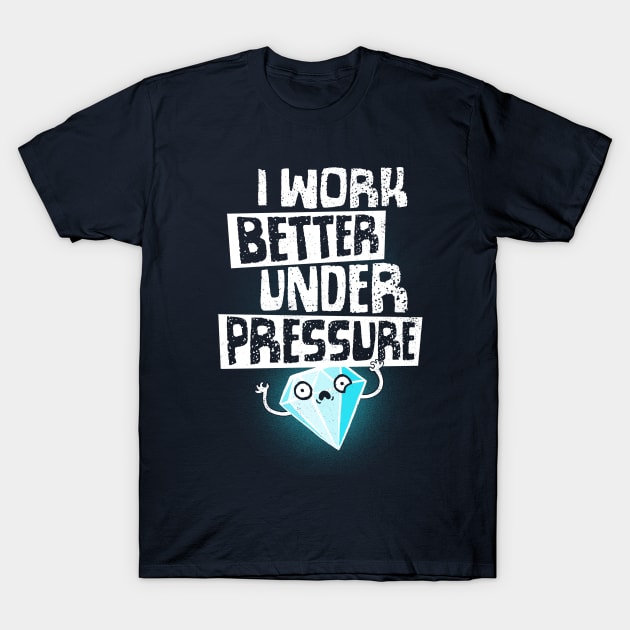 Under Pressure Diamond - Motivational Funny Quote - Office Work T-Shirt by BlancaVidal